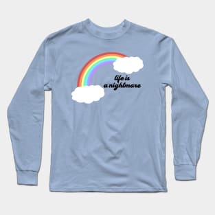 Life is a nightmare! Long Sleeve T-Shirt